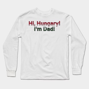 Hi, Hungary! I'm Dad! Long Sleeve T-Shirt
